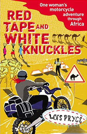 Author Lois Pryce's book Red Tape and White Knuckles about her solo motorcycle adventure through Africa