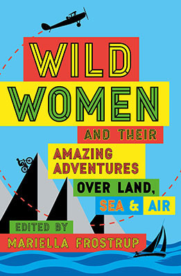 Front cover of book "Wild Women and their amazing adventures" with a contribution from female travel writer Lois Pryce